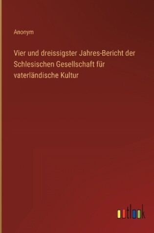 Cover of Vier und dreissigster Jahres-Bericht der Schlesischen Gesellschaft für vaterländische Kultur