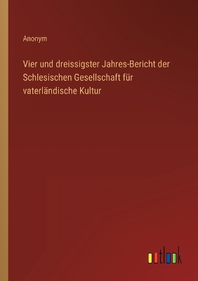 Book cover for Vier und dreissigster Jahres-Bericht der Schlesischen Gesellschaft für vaterländische Kultur