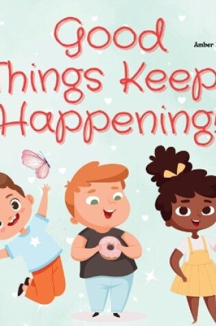 Cover of Good Things Keep Happening!