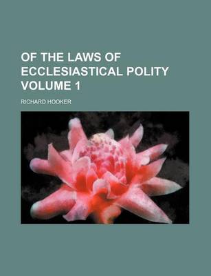 Book cover for Of the Laws of Ecclesiastical Polity Volume 1