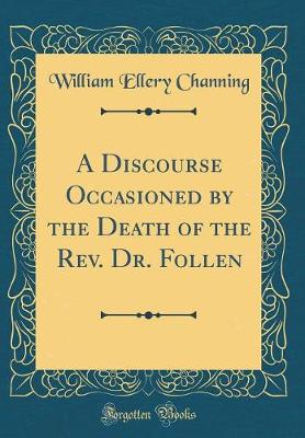Book cover for A Discourse Occasioned by the Death of the Rev. Dr. Follen (Classic Reprint)