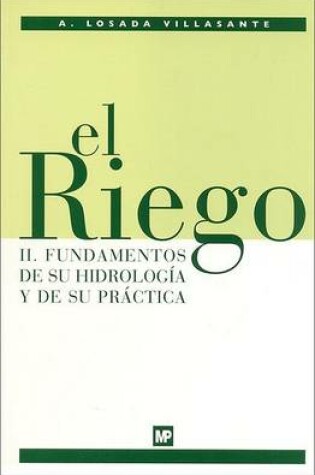 Cover of Riego, El - II Fundamentos de Su Hidrologia Practica