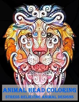 Book cover for Animal Head Coloring Stress Relieving Animal designs