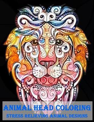 Cover of Animal Head Coloring Stress Relieving Animal designs