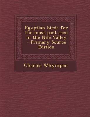 Book cover for Egyptian Birds for the Most Part Seen in the Nile Valley - Primary Source Edition