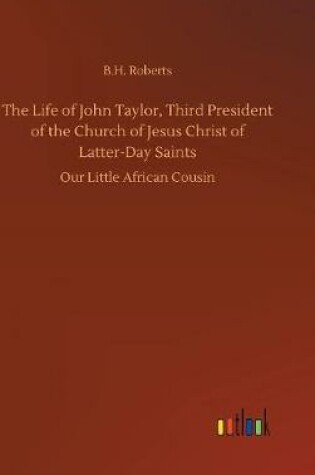 Cover of The Life of John Taylor, Third President of the Church of Jesus Christ of Latter-Day Saints