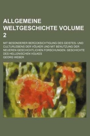 Cover of Allgemeine Weltgeschichte; Mit Besonderer Berucksichtigung Des Geistes- Und Culturlebens Der Volker Und Mit Benutzung Der Neueren Geschichtlichen Fors