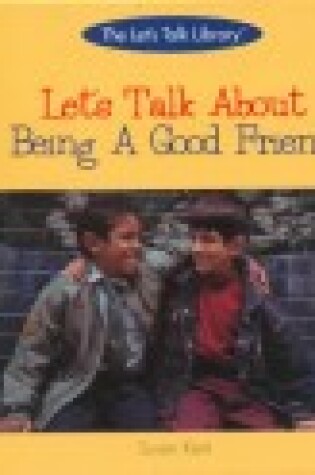 Cover of Let's Talk about Being a Good Friend