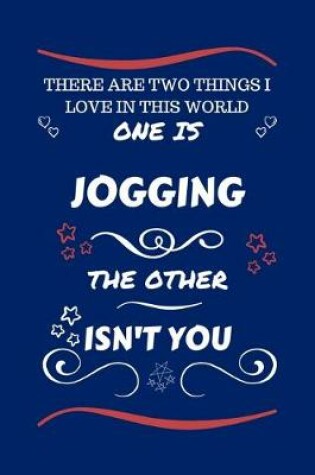 Cover of There Are Two Things I Love In This World One Is Jogging The Other Isn't You