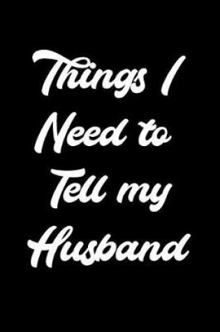 Cover of Things I Need to Tell My Husband