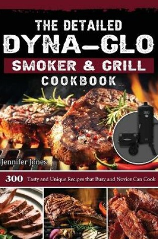 Cover of The Detailed Dyna-Glo Smoker & Grill Cookbook