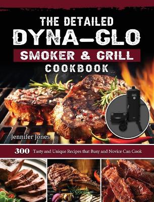 Book cover for The Detailed Dyna-Glo Smoker & Grill Cookbook