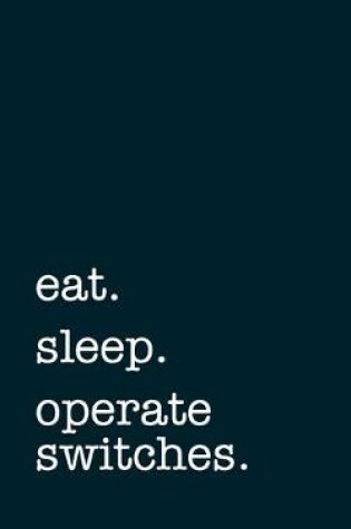 Cover of eat. sleep. operate switches. - Lined Notebook