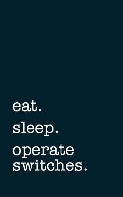 Book cover for eat. sleep. operate switches. - Lined Notebook