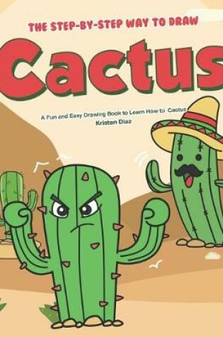 Cover of The Step-by-Step Way to Draw Cactus