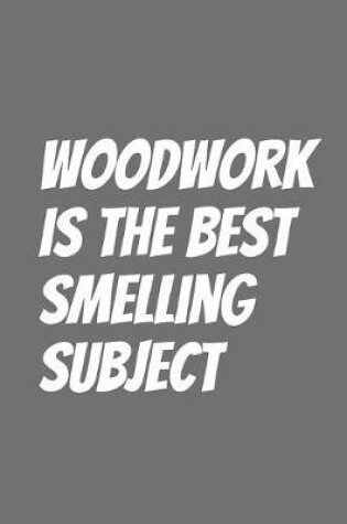 Cover of Woodwork is the best smelling subject