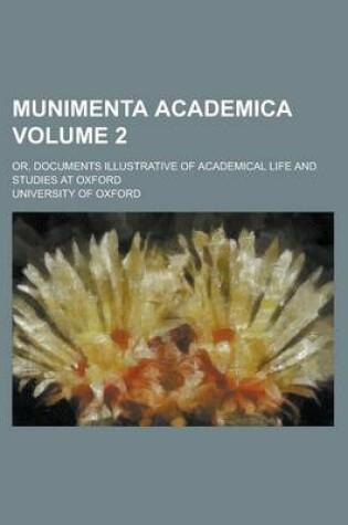 Cover of Munimenta Academica; Or, Documents Illustrative of Academical Life and Studies at Oxford Volume 2