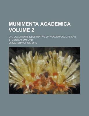 Book cover for Munimenta Academica; Or, Documents Illustrative of Academical Life and Studies at Oxford Volume 2