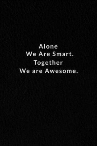 Cover of Alone We Are Smart. Together We are Awesome.