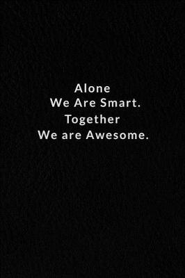 Book cover for Alone We Are Smart. Together We are Awesome.