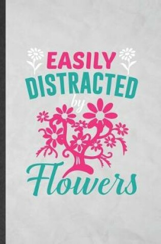 Cover of Easily Distracted by Flowers