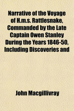 Cover of Narrative of the Voyage of H.M.S. Rattlesnake, Commanded by the Late Captain Owen Stanley During the Years 1846-50, Including Discoveries and