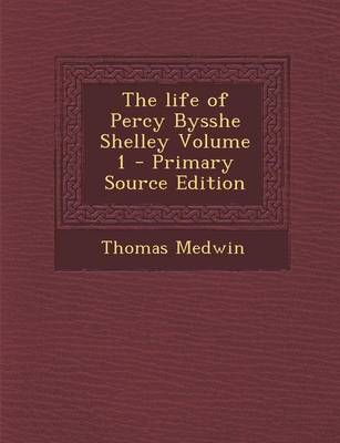 Book cover for The Life of Percy Bysshe Shelley Volume 1