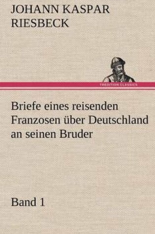 Cover of Briefe Eines Reisenden Franzosen Uber Deutschland an Seinen Bruder - Band 1