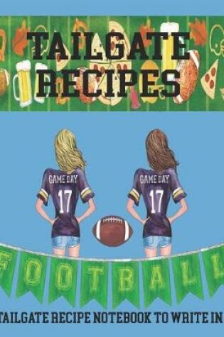 Cover of Tailgate Recipes - Tailgate Recipe Notebook to Write In