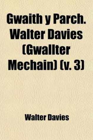 Cover of Gwaith y Parch. Walter Davies (Gwallter Mechain) (Volume 3)