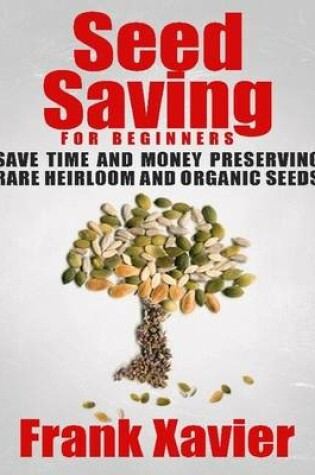 Cover of Seed Saving for Beginners: Save Time and Money Preserving Rare and Organic Seeds