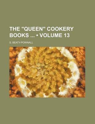 Book cover for The "Queen" Cookery Books (Volume 13)