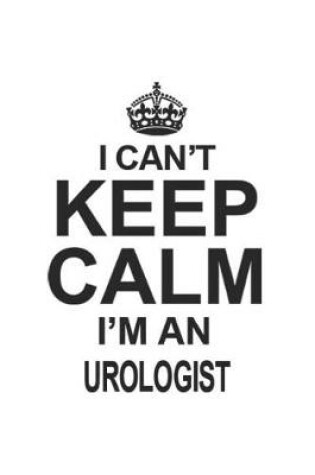 Cover of I Can't Keep Calm I'm An Urologist