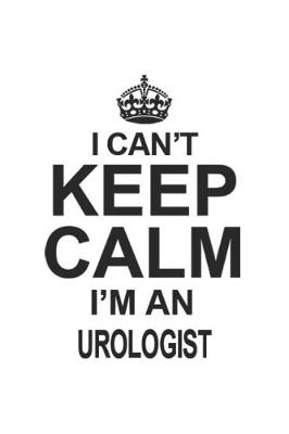 Book cover for I Can't Keep Calm I'm An Urologist