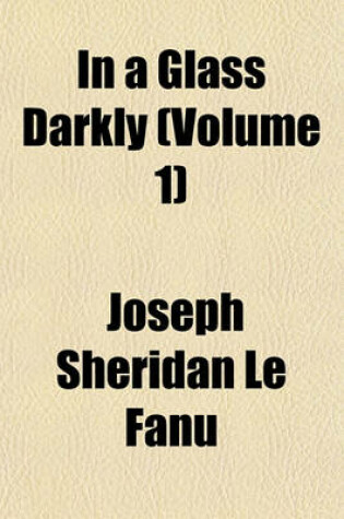 Cover of In a Glass Darkly (Volume 1)