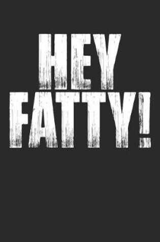 Cover of Hey Fatty!