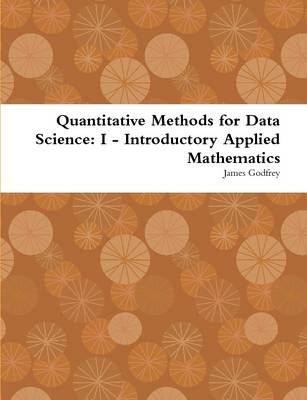 Book cover for Quantitative Methods for Data Science: I - Introductory Applied Mathematics