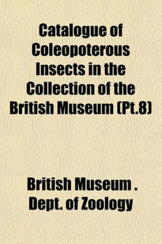 Cover of Catalogue of Coleopoterous Insects in the Collection of the British Museum (PT.8)