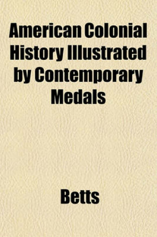 Cover of American Colonial History Illustrated by Contemporary Medals