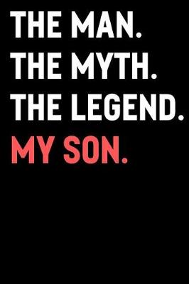 Book cover for The Man The Myth The Legend My Son