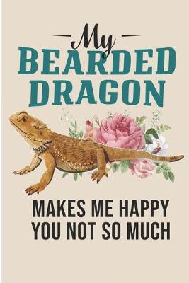 Book cover for My Bearded Dragon Makes Me Happy You Not So Much