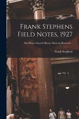 Book cover for Frank Stephens Field Notes, 1927