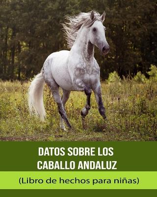 Book cover for Datos sobre los Caballo andaluz (Libro de hechos para niñas)