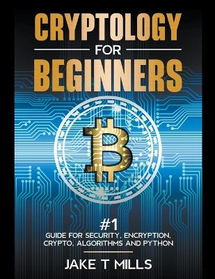 Book cover for Cryptology for Beginners #1 Guide for Security, Encryption, Crypto, Algorithms and Python