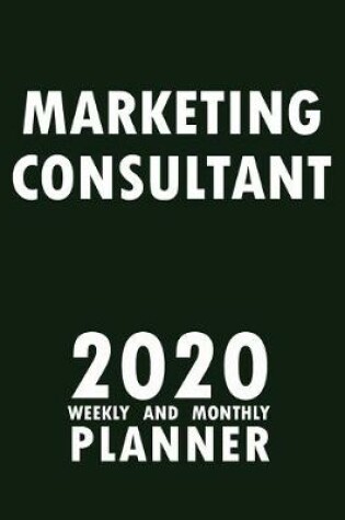 Cover of Marketing Consultant 2020 Weekly and Monthly Planner