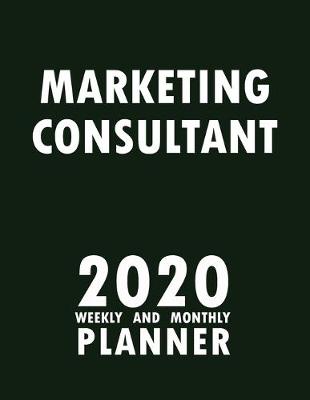 Book cover for Marketing Consultant 2020 Weekly and Monthly Planner