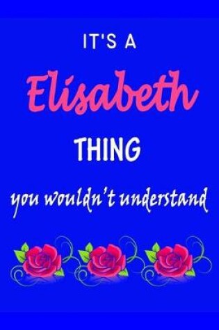 Cover of It's A Elisabeth Thing You Wouldn't Understand