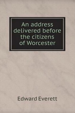 Cover of An address delivered before the citizens of Worcester