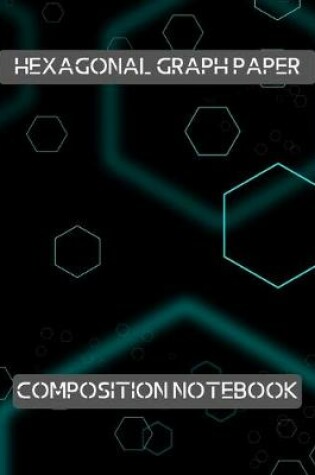 Cover of Hexagonal Graph Paper Composition Notebook