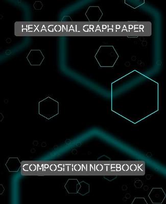 Book cover for Hexagonal Graph Paper Composition Notebook